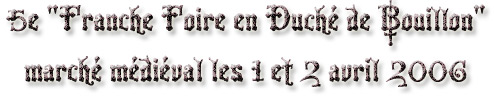 5ème "Franche Foire en Duché de Bouillon" marché médiéval les 1 et 2 avril 2006